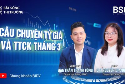 BẮT SÓNG THỊ TRƯỜNG #2| CÂU CHUYỆN TỶ GIÁ VÀ TTCK THÁNG 3